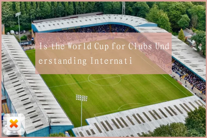Is the World Cup for Clubs Understanding Internati